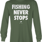 Fishing Never Stops Long Sleeve