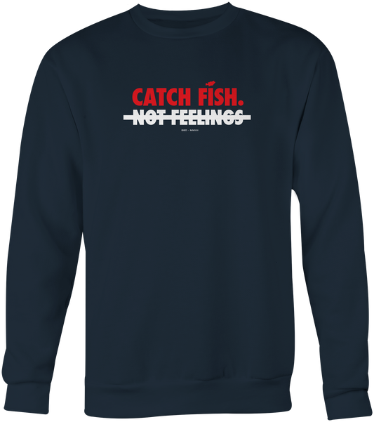 Catch Fish Not Feelings Crew Neck