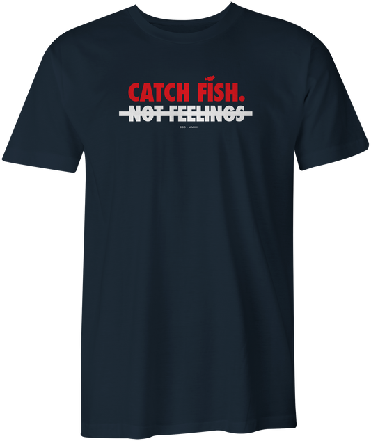 Catch Fish Not Feelings T-Shirt