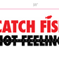 Catch Fish Not Feelings Carpet Decal